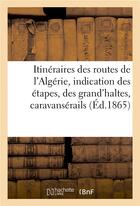 Couverture du livre « Itineraires des routes de l'algerie, avec l'indication des etapes, des grand'haltes, caravanserails » de  aux éditions Hachette Bnf