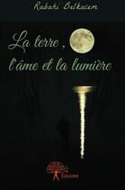 Couverture du livre « La terre, l'âme et la lumière » de Bk aux éditions Edilivre