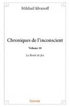 Couverture du livre « Chroniques de l'inconscient t.10 ; la boule de feu » de Idvanoff Mikhail aux éditions Edilivre