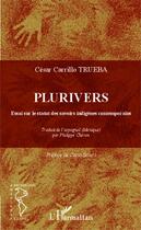 Couverture du livre « Plurivers ; essai sur le statut des savoirs indigènes contemporains » de Cesar Carrillo-Trueba aux éditions Editions L'harmattan