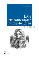 Couverture du livre « L'art de contempler l'âme de la vie » de Douhaine Mister aux éditions Societe Des Ecrivains