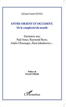 Couverture du livre « Entre orient et occident, de la complexité du monde ; entretiens avec Paul Amar, Raymond Barre, André Chouraqui, Alain Jakubowicz... » de Sylviane Sarah Oloing aux éditions L'harmattan