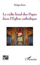 Couverture du livre « Le culte local des Papes dans l'église catholique » de Philippe Beitia aux éditions L'harmattan