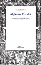 Couverture du livre « Alphonse Daudet, romancier de la famille » de Maria Cerullo aux éditions L'harmattan