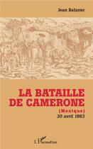 Couverture du livre « La bataille de camerone (mexique); 30 avril 1863 » de Jean Balazuc aux éditions L'harmattan