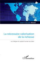 Couverture du livre « La nécessaire valorisation de la richesse ou intégrer le capital humain au bilan » de Jean-Claude Morel aux éditions L'harmattan