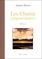 Couverture du livre « Les chants crépusculaires » de Janine Bruno aux éditions Amalthee