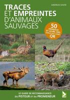 Couverture du livre « Traces et empreintes d'animaux sauvages : Le guide de reconnaissance du promeneur et du pisteur » de Andreas David aux éditions Gerfaut