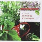 Couverture du livre « Je cuisine les herbes aromatiques » de Amandine Geers et Olivier Degorce aux éditions Terre Vivante