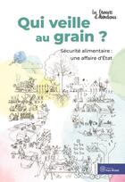 Couverture du livre « Qui veille au grain ? sécurité alimentaire : une affaire d'Etat » de Les Greniers D'Abondance aux éditions Yves Michel