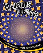 Couverture du livre « Illusions d'optique ; plus de 90 incroyables effets de mouvement ! » de  aux éditions Kimane