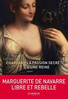 Couverture du livre « La passion secrète d'une reine » de Henriette Chardak aux éditions Le Passeur