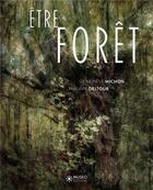 Couverture du livre « Être forêt » de Michon Genevieve et Philippe Deltour aux éditions Museo