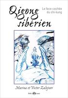 Couverture du livre « Qigong sibérien ; la face cachée du chi-kung » de Victor Zalojnov et Marina Zalojnov aux éditions De L'eveil