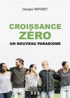 Couverture du livre « Croissance zéro ; un nouveau paradigme » de Georges Tartaret aux éditions Les Trois Colonnes