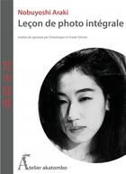 Couverture du livre « Leçon de photo intégrale » de Nobuyoshi Araki aux éditions Atelier Akatombo