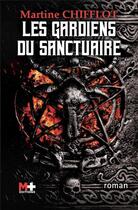 Couverture du livre « Les gardiens du sanctuaire » de Martine Chifflot aux éditions M+ Editions