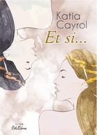 Couverture du livre « Et si... » de Cayrol Katia aux éditions Ilion Editions