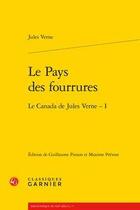 Couverture du livre « Le pays des fourrures ; le Canada de Jules Verne Tome 1 » de Jules Verne aux éditions Classiques Garnier