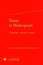 Couverture du livre « Dante et Shakespeare ; cosmologie, politique, poétique » de Pascale Drouet et Isabelle Battesti aux éditions Classiques Garnier