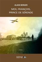 Couverture du livre « Moi, francois, prince de serende » de Berger Alain aux éditions Saint Honore Editions