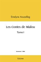 Couverture du livre « Les contes de mialou - tome i » de Aouzelleg Emelyne aux éditions Edilivre