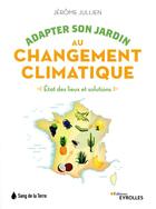 Couverture du livre « Adapter son jardin au changement climatique : état des lieux et solutions » de Jerome Jullien aux éditions Eyrolles