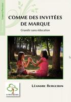 Couverture du livre « Comme des invitees de marque - grandir sans education » de Bergeron Leandre aux éditions Hetre Myriadis