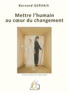 Couverture du livre « Mettre l'humain au coeur du changement » de Bernard Gervais aux éditions Plume Libre