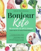 Couverture du livre « Bonjour keto : ma nouvelle vie 100% cétogène sans sucre et sans frustration ! » de Ulrich Genisson et Nelly Genisson aux éditions Marabout