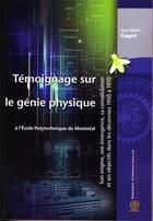 Couverture du livre « Témoignage sur le génie physique ; à l'École polytechnique de Montreal » de Jean-Marie Cagne aux éditions Ecole Polytechnique De Montreal