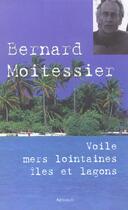 Couverture du livre « Voile, mers lointaines, iles et lagons » de Bernard Moitessier aux éditions Arthaud