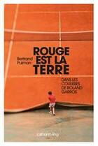 Couverture du livre « Rouge est la terre ; dans les coulisses de Roland Garros » de Bertrand Pulman aux éditions Calmann-levy