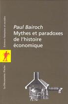 Couverture du livre « Mythes Et Paradoxes De L'Histoire Economique » de Paul Bairoch aux éditions La Decouverte