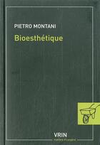 Couverture du livre « Bioesthétique ; sens commun, technique et art à l'âge de la globalisation » de Pietro Montani aux éditions Vrin