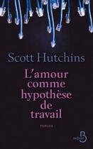 Couverture du livre « L'amour comme hypothèse de travail » de Scott Hutchins aux éditions Belfond