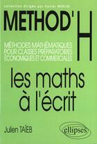 Couverture du livre « Method'H ; les maths à l'écrit ; méthodes mathématiques pour classes préparatoires économiques et commerciales » de Taieb aux éditions Ellipses