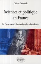 Couverture du livre « Sciences et politique en France ; de Descartes à la révolte des chercheurs » de Cedric Grimoult aux éditions Ellipses