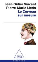 Couverture du livre « Le cerveau sur mesure » de Jean-Didier Vincent et Pierre-Marie Lledo aux éditions Odile Jacob