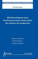 Couverture du livre « Métaheuristiques pour l'ordonnancement monocritère des ateliers de production » de Patrick Siarry et Jacques Teghem et Bassem Jarboui aux éditions Hermes Science