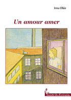 Couverture du livre « Un amour amer » de Irma Olkie aux éditions Societe Des Ecrivains
