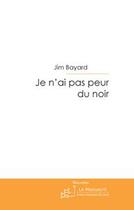 Couverture du livre « Je n'ai pas peur du noir » de Jim Bayard aux éditions Le Manuscrit