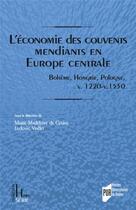 Couverture du livre « Économie des couvents mendiants en Europe centrale : Bohême, Hongrie, Pologne, v. 1220-v. 1550 » de Ludovic Viallet et Marie-Madeleine Cevins aux éditions Pu De Rennes