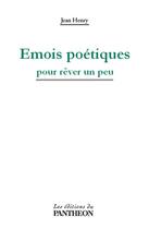 Couverture du livre « Émois poétiques pour rêver un peu » de Jean Henry aux éditions Editions Du Panthéon