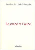 Couverture du livre « Le crabe et l'aube » de Antoine De Levis Mirepoix aux éditions Atlantica