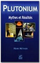 Couverture du livre « Plutonium ; mythes et réalité » de Henri Metivier aux éditions Edp Sciences