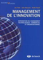 Couverture du livre « Management de l'innovation ; intégration du changement technologique, commercial et organisationnel » de Bessant/Pavitt/Tidd aux éditions De Boeck Superieur