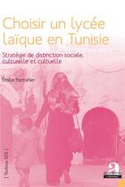 Couverture du livre « Choisir un lycée laïque en Tunisie ; stratégie de distinciton sociale, culturelle et cultuelle » de Emile Pontanier aux éditions Academia