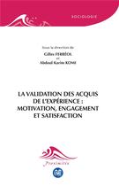 Couverture du livre « La validation des acquis de l'expérience : motivation, engagement et satisfaction » de Gilles Ferreol et Abdoul Karim Komi et Collectif aux éditions Eme Editions