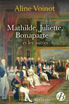 Couverture du livre « Mathilde, Juliette, Bonaparte et les autres » de Aline Voinot aux éditions De Boree